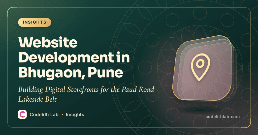 Website Development in Bhugaon, Pune: Building Digital Storefronts for the Paud Road Lakeside Belt