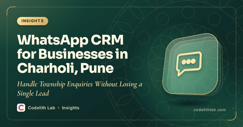 WhatsApp CRM for Businesses in Charholi, Pune: Handle Township Enquiries Without Losing a Single Lead