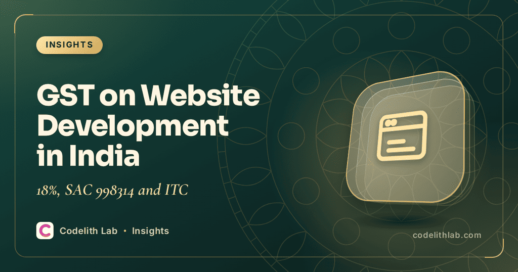 GST on Website Development in India: 18%, SAC 998314 and ITC